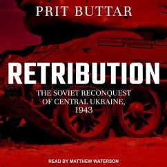 Retribution: The Soviet Reconquest of Central Ukraine, 1943-44 - Buttar, Prit