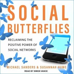 Social Butterflies: Reclaiming the Positive Power of Social Networks - Sanders, Michael; Hume, Susannah