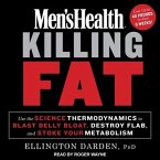 Men's Health Killing Fat Lib/E: Use the Science of Thermodynamics to Blast Belly Bloat, Destroy Flab, and Stoke Your Metabolism