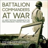 Battalion Commanders at War Lib/E: U.S. Army Tactical Leadership in the Mediterranean Theater, 1942-1943