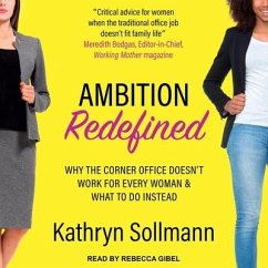 Ambition Redefined Lib/E: Why the Corner Office Doesn't Work for Every Woman & What to Do Instead - Sollman, Kathryn