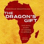 The Dragon's Gift Lib/E: The Real Story of China in Africa