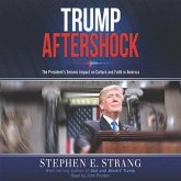 Trump Aftershock Lib/E: The President's Seismic Impact on Culture and Faith in America