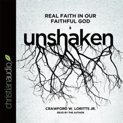 Unshaken Lib/E: Real Faith in Our Faithful God - Loritts, Crawford W.; Loritts, Crawford