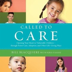 Called to Care Lib/E: Opening Your Heart to Vulnerable Children-Through Foster Care, Adoption, and Other Life-Giving Ways - Blacquiere, Bill; Faasse, Kris