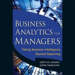 Business Analytics for Managers Lib/E: Taking Business Intelligence Beyond Reporting - Laursen, Gert H. N.; Thorlund, Jesper