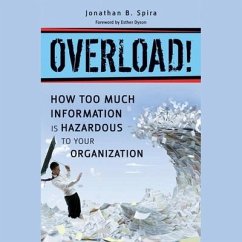 Overload!: How Too Much Information Is Hazardous to Your Organization - Spira, Jonathan B.
