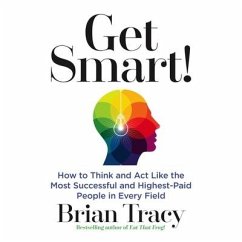 Get Smart Lib/E: How to Think and ACT Like the Most Successful and Highest-Paid People in Every Field - Tracy, Brian