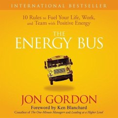 The Energy Bus: 10 Rules to Fuel Your Life, Work, and Team with Positive Energy - Gordon, Jon
