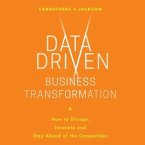 Data Driven Business Transformation Lib/E: How Businesses Can Disrupt, Innovate and Stay Ahead of the Competition