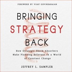 Bringing Strategy Back: How Strategic Shock Absorbers Make Planning Relevant in a World of Constant Change - Sampler, Jeffrey L.