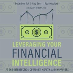 Leveraging Your Financial Intelligence: At the Intersection of Money, Health, and Happiness - Goulart, Ryan; Geer, Roy