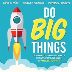 Do Big Things Lib/E: The Simple Steps Teams Can Take to Mobilize Hearts and Minds, and Make an Epic Impact - Roberts, Victoria; Paccione, Angela V.