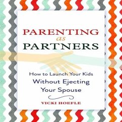 Parenting as Partners: How to Launch Your Kids Without Ejecting Your Spouse - Hoefle, Vicki