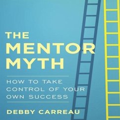 The Mentor Myth Lib/E: How to Take Control of Your Own Success - Carreau, Debby