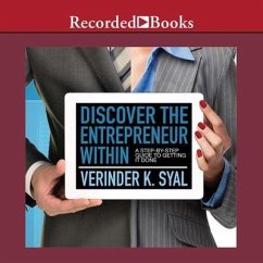 Discover the Entrepreneur Within Lib/E: A Step-By-Step Guide to Getting It Done - Syal, Verinder K.