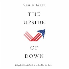 The Upside of Down Lib/E: Why the Rise of the Rest Is Good for the West - Kenny, Charles