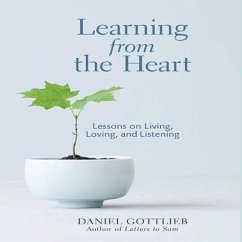 Learning from the Heart Lib/E: Lessons on Living, Loving, and Listening - Gottlieb, Daniel
