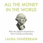 All the Money in the World Lib/E: What the Happiest People Know about Getting and Spending
