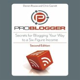 Problogger Lib/E: Secrets for Blogging Your Way to a Six-Figure Income