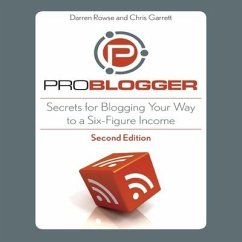 Problogger Lib/E: Secrets for Blogging Your Way to a Six-Figure Income - Rowse, Darren; Garrett, Chris