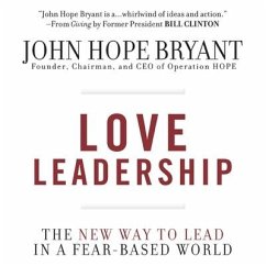 Love Leadership: The New Way to Lead in a Fear-Based World - Bryant, John Hope