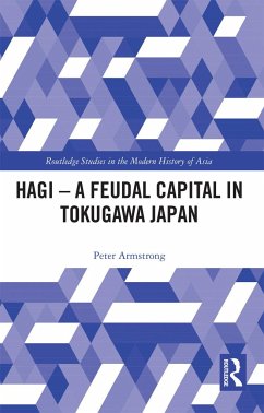 Hagi - A Feudal Capital in Tokugawa Japan - Armstrong, Peter