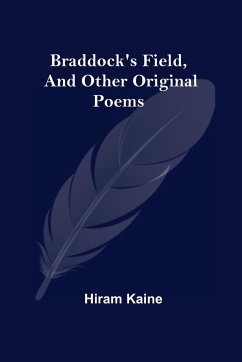 Braddock'S Field, And Other Original Poems - Kaine, Hiram