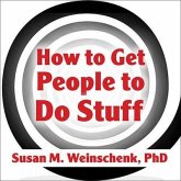 How to Get People to Do Stuff Lib/E: Master the Art and Science of Persuasion and Motivation