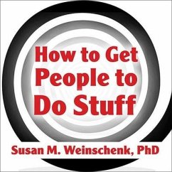 How to Get People to Do Stuff Lib/E: Master the Art and Science of Persuasion and Motivation - Weinschenk; Weinschenk, Susan M.