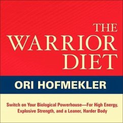 The Warrior Diet Lib/E: Switch on Your Biological Powerhouse for High Energy, Explosive Strength, and a Leaner, Harder Body - Hofmekler, Ori