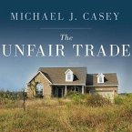 The Unfair Trade Lib/E: How Our Broken Global Financial System Destroys the Middle Class