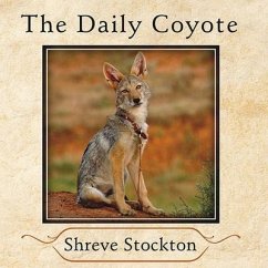 The Daily Coyote: A Story of Love, Survival, and Trust in the Wilds of Wyoming - Stockton, Shreve
