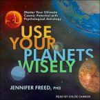 Use Your Planets Wisely Lib/E: Master Your Ultimate Cosmic Potential with Psychological Astrology