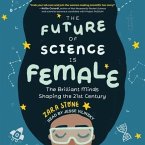 The Future of Science Is Female Lib/E: The Brilliant Minds Shaping the 21st Century
