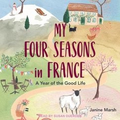 My Four Seasons in France: A Year of the Good Life - Marsh, Janine
