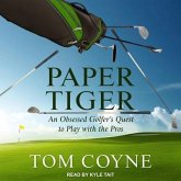 Paper Tiger: An Obsessed Golfer's Quest to Play with the Pros