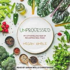 Unprocessed: My City-Dwelling Year of Reclaiming Real Food - Kimble, Megan
