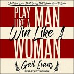 Play Like a Man, Win Like a Woman Lib/E: What Men Know about Success That Women Need to Learn