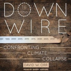 Down to the Wire Lib/E: Confronting Climate Collapse - Orr, David W.