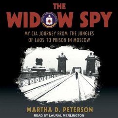 The Widow Spy Lib/E: My CIA Journey from the Jungles of Laos to Prison in Moscow - Peterson, Martha D.
