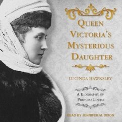 Queen Victoria's Mysterious Daughter: A Biography of Princess Louise - Hawksley, Lucinda