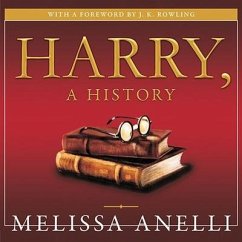 Harry, a History: The True Story of a Boy Wizard, His Fans, and Life Inside the Harry Potter Phenomenon - Anelli, Melissa