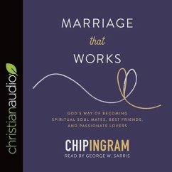 Marriage That Works: God's Way of Becoming Spiritual Soul Mates, Best Friends, and Passionate Lovers - Ingram, Chip