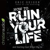 How to Ruin Your Life Lib/E: And Starting Over When You Do