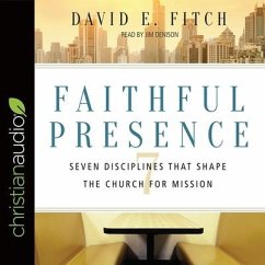 Faithful Presence: Seven Disciplines That Shape the Church for Mission - Fitch, David E.