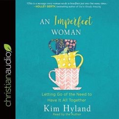 Imperfect Woman: Letting Go of the Need to Have It All Together - Hyland, Kim