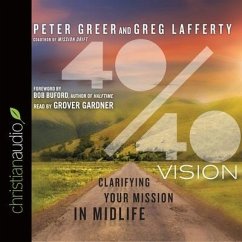 40/40 Vision Lib/E: Clarifying Your Mission in Midlife - Greer, Peter; Greg, Lafferty; Lafferty, Greg