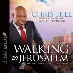 Walking to Jerusalem Lib/E: Discovering Your Divine Life Purpose - Hill, Chris