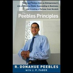 The Peebles Principles Lib/E: Tales and Tactics from an Entrepreneur's Life of Winning Deals, Succeeding in Business, and Creating a Fortune from Sc - Peebles, R. Donahue; Faber, J. P.